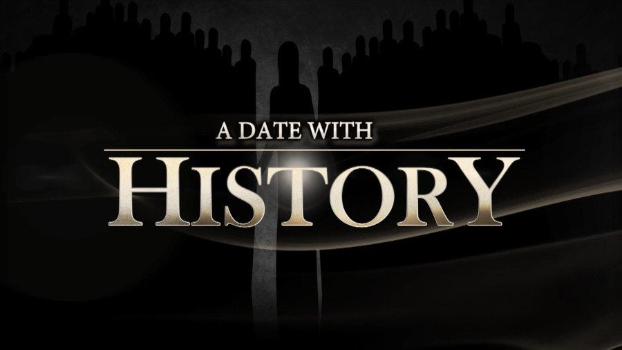 A DATE WITH HISTORY